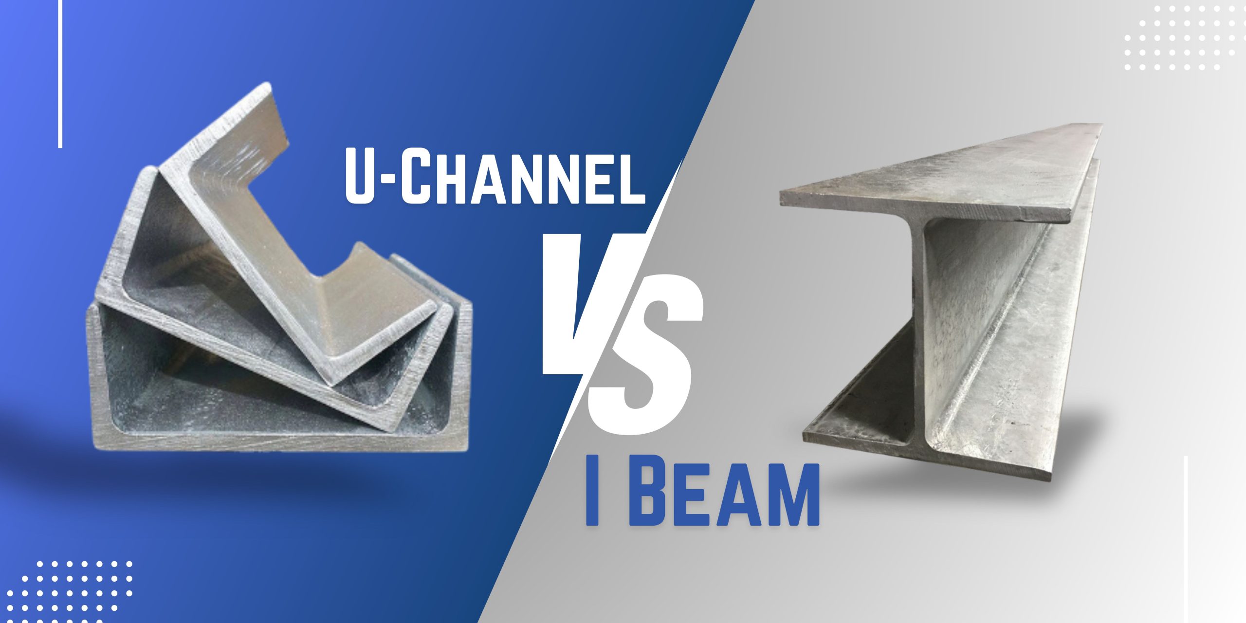 Steel U Channel vs. I Beam: Which One Should You Choose?
